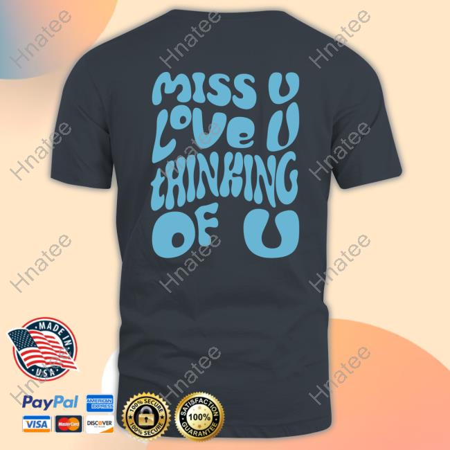 Official Dalton Maudlin Merchandise Miss U Love U Thinking Of U Tee Shirt Official Dalton Maudlin Merchandise Miss U Love U Thinking Of U Tee Shirt