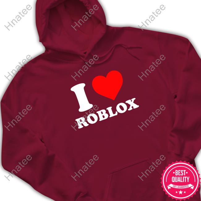 I Love Roblox Tee Shirt Hoodie Tank-Top Quotes