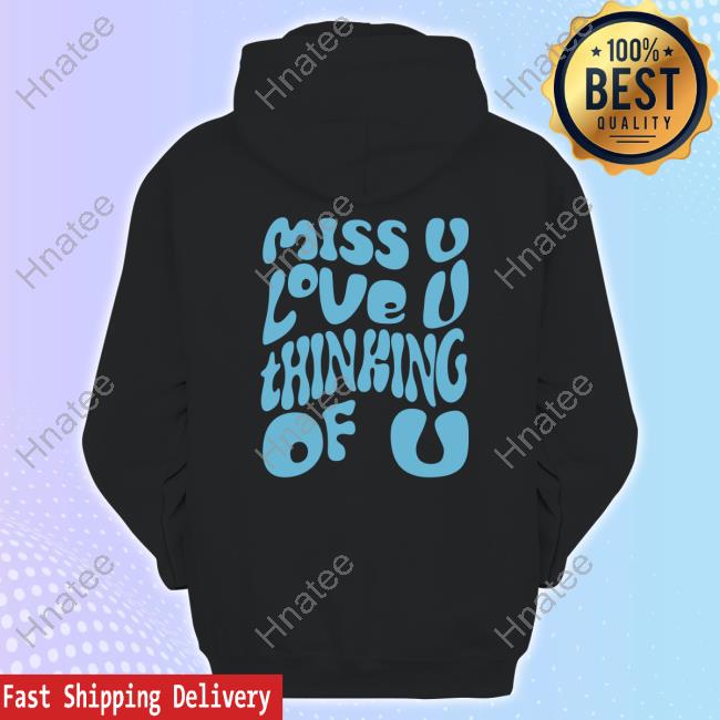 Official Dalton Maudlin Merchandise Miss U Love U Thinking Of U Tee Shirt Official Dalton Maudlin Merchandise Miss U Love U Thinking Of U Tee Shirt