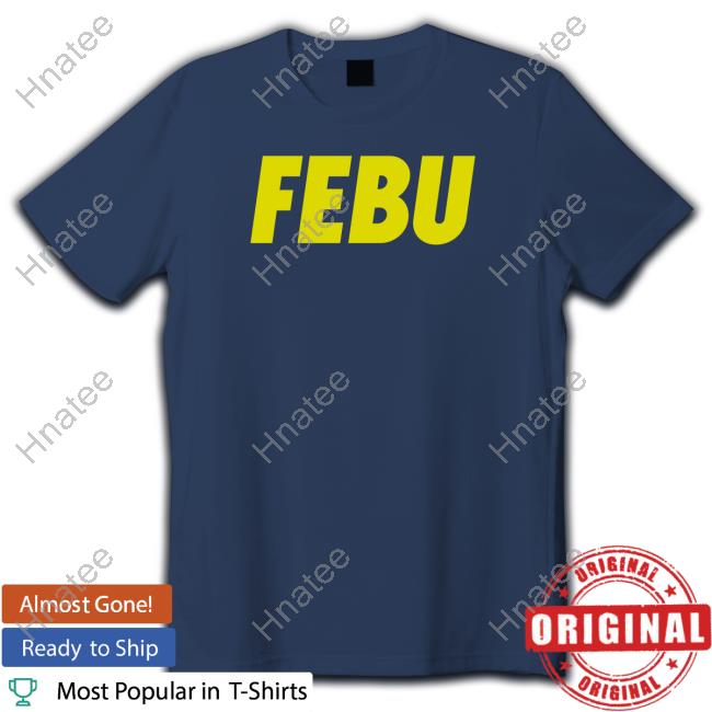 Official Febu Shirts Official Febu Shirts