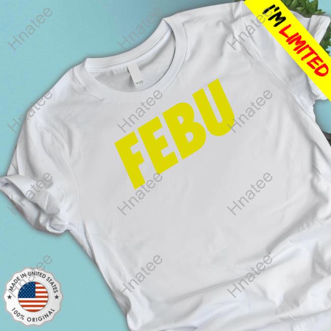 Official Febu Shirts Official Febu Shirts