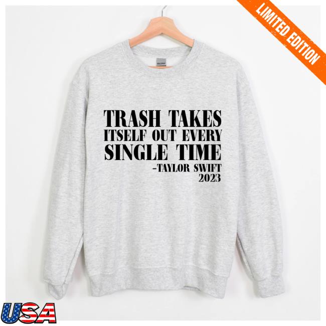 https://hnatee.com/wp-content/uploads/2023/12/dpet-trash-takes-itself-out-every-single-time-taylor-swift-2023-white-shirt.jpg