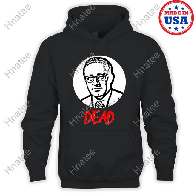 Official Mr Dave Anthony Henry Kissinger Dead T Shirts Robert Evans Official Mr Dave Anthony Henry Kissinger Dead T Shirts Robert Evans