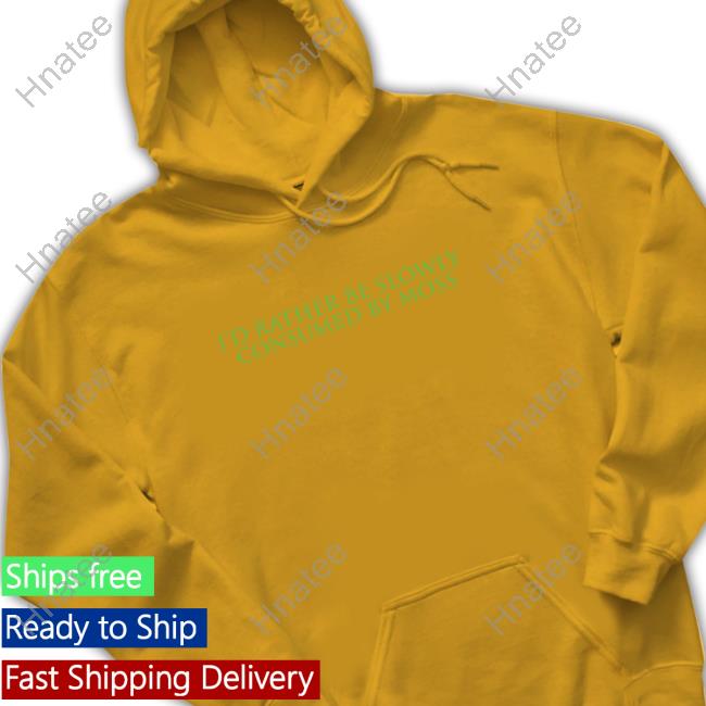Official I'd Rather Be Slowly Consumed By Moss T-Shirt Official I'd Rather Be Slowly Consumed By Moss T-Shirt