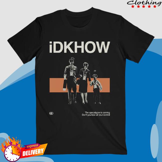 Official I Dont Know How But They Found Me Idkhow Store Idkhow Merch Apocalypse Itin Shirt Official I Dont Know How But They Found Me Idkhow Store Idkhow Merch Apocalypse Itin Shirt