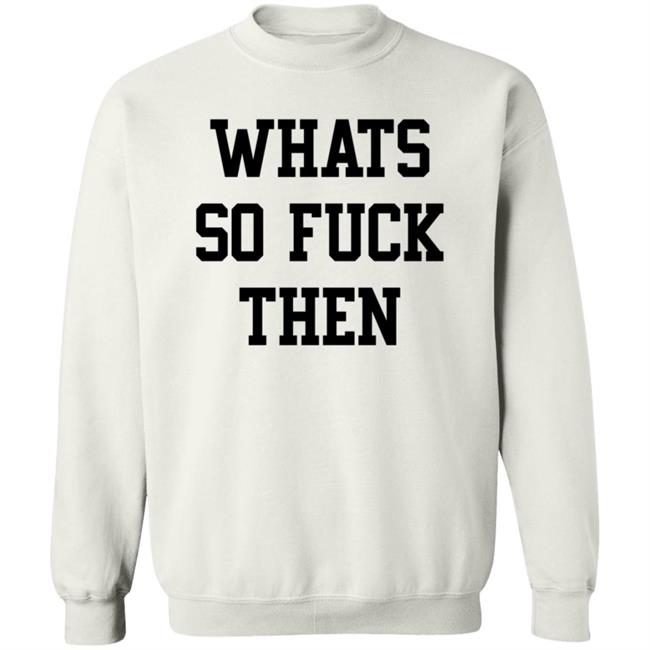 What So Fuck Then T Shirt Suicidesprints What So Fuck Then T Shirt Suicidesprints