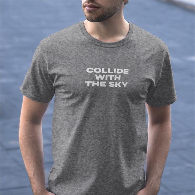 Collide With The Sky Shirts