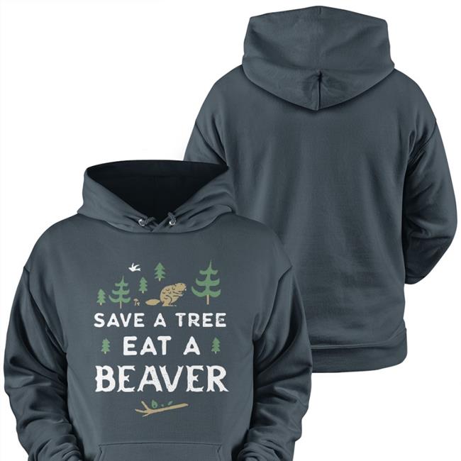 Save A Tree Eat A Beaver Hoodie Charlie Girl