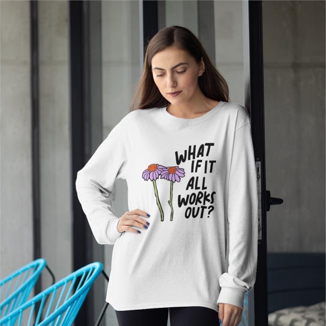 What If It All Works Out Shirts
