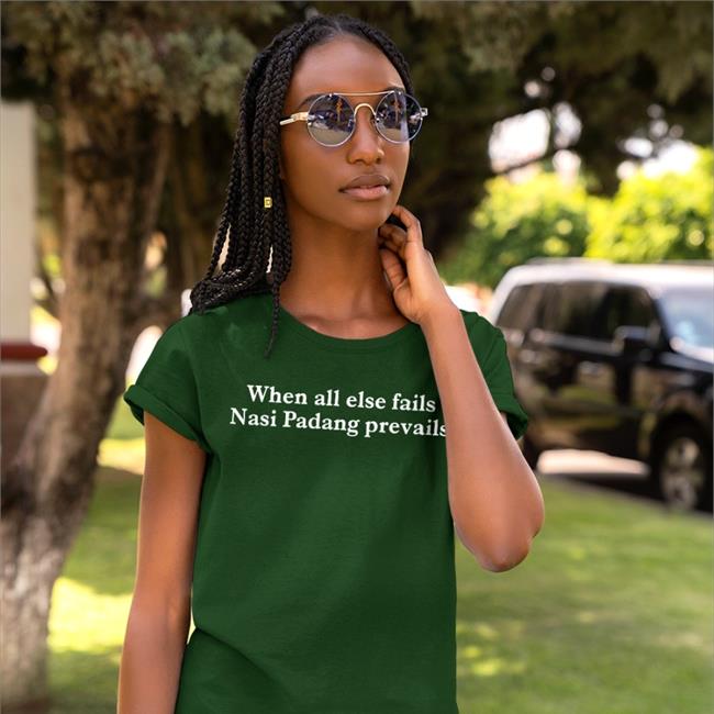 When All Else Fails Nasi Padang Prevails Tee