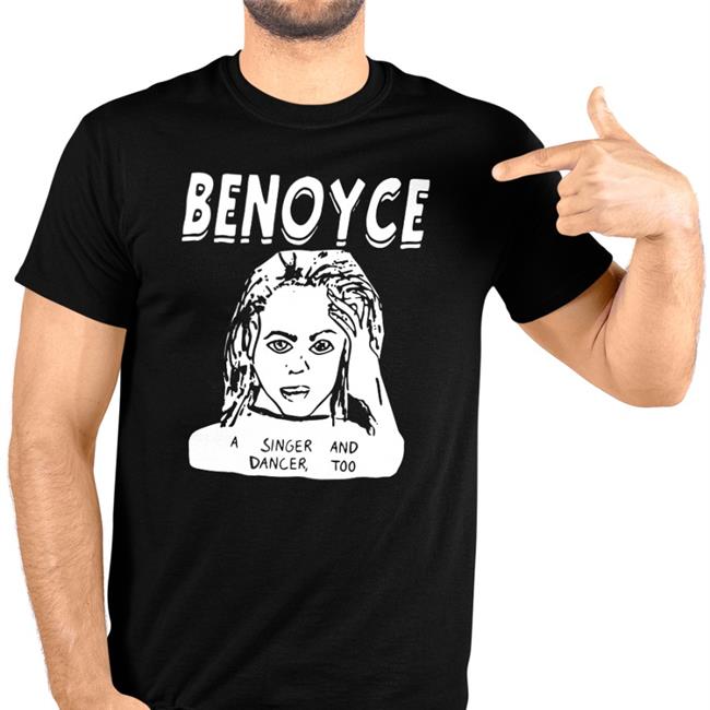 Shirts That Go Hard Beyoncé Benoyce A Singer And Dancer Too Shirt