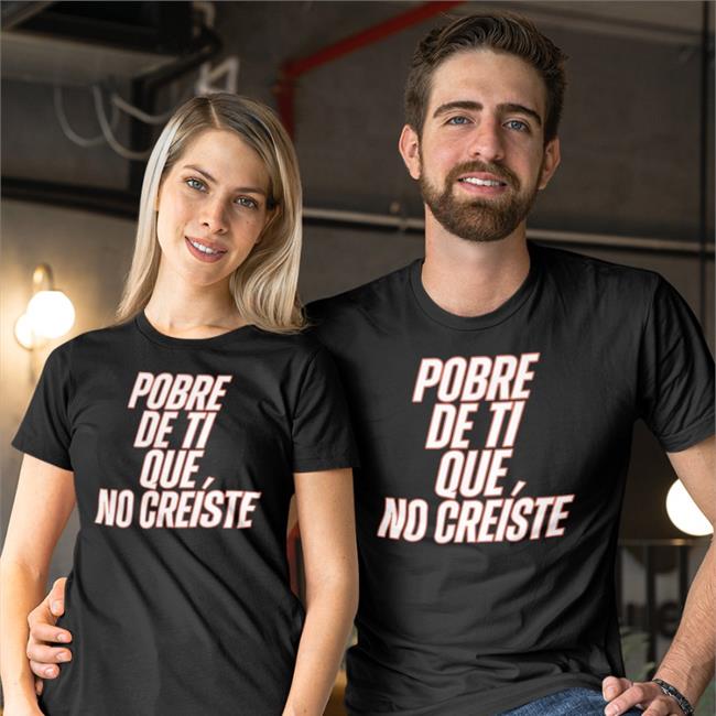 Pobre De Ti Que No Creíste Shirt Funny