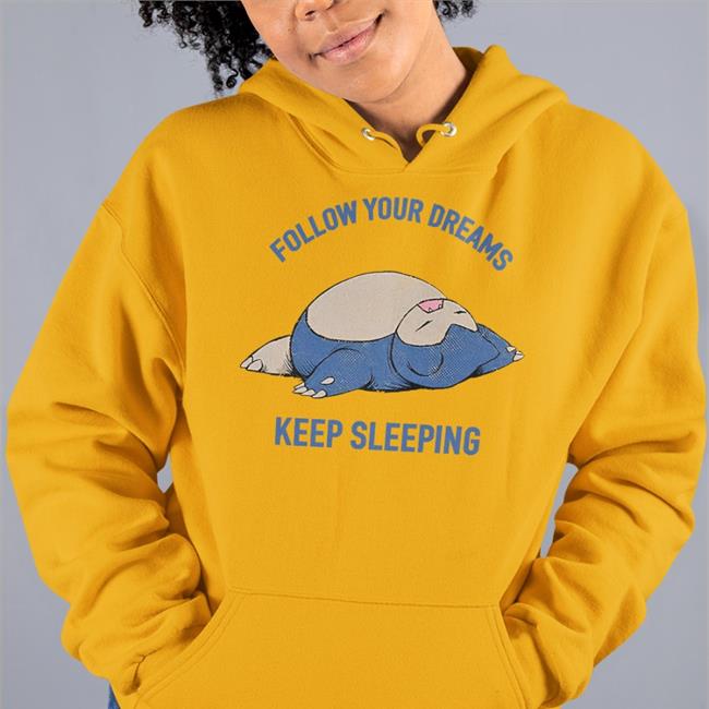 Follow Your Dreams Keep Sleeping Shirt Funny