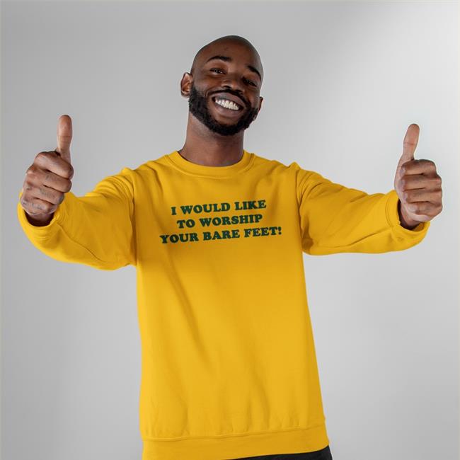 Shirts That Go Hard I Would Like To Worship Your Bare Feet Hoodie