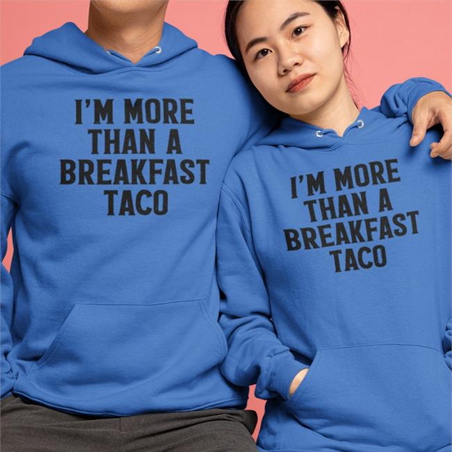 I'm More Than A Breakfast Taco Tee