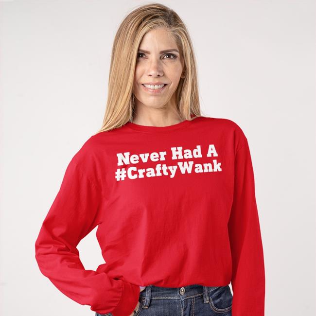 Never Had A #Craftywank Tee Shirt