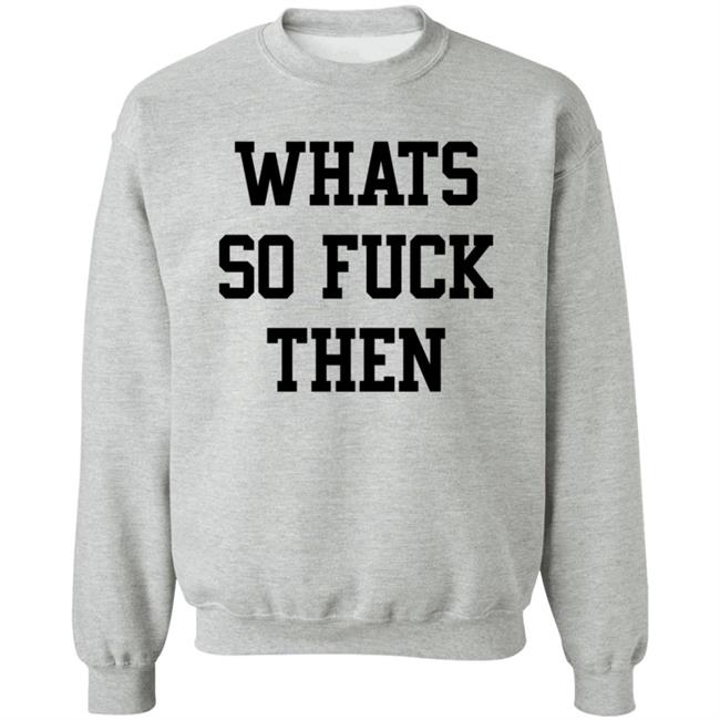 What So Fuck Then T Shirt Suicidesprints What So Fuck Then T Shirt Suicidesprints