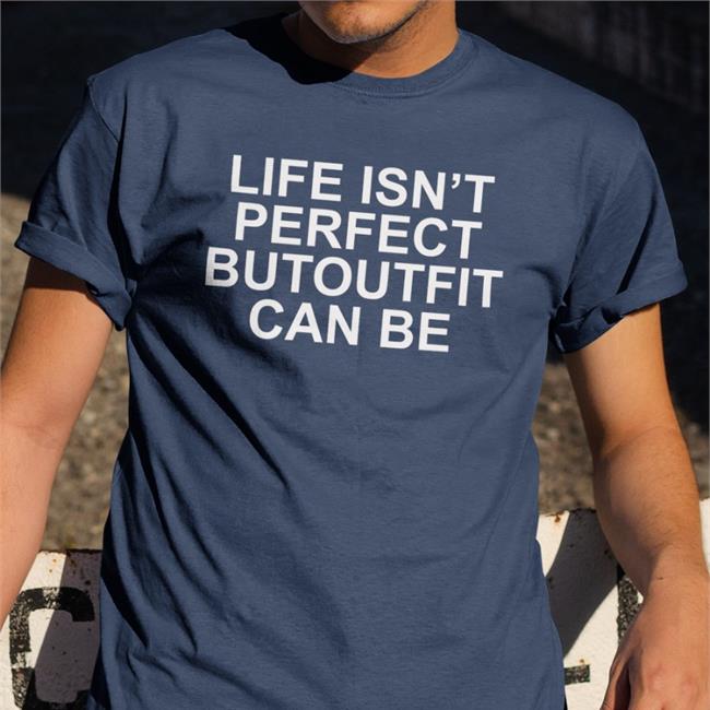 Poorly Translated Shirts Life Isn’t Perfect Butoutfit Can Be Shirt