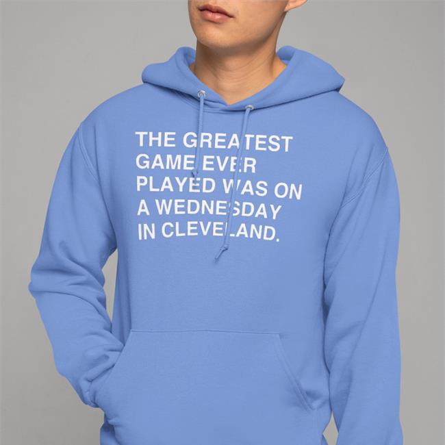 Obvious Shirts Merch The Greatest Game Ever Played Was On A Wednesday In Cleveland Sweatshirt