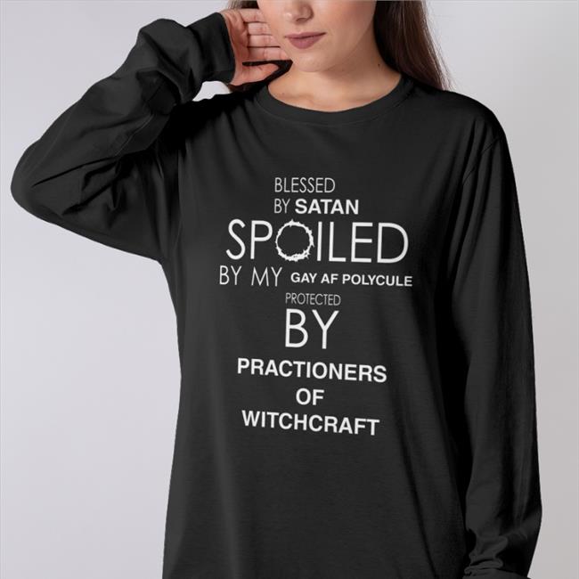 Blessed By Satan Spoiled By My Gay Af Polycule Protected By Practioners Of Witchcraft Sweatshirt