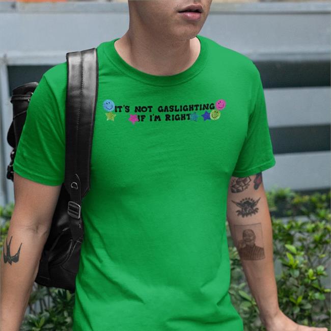 It's Not Gaslighting If I'm Right Hoodies Lucca International Merch Shirts That Go Hard