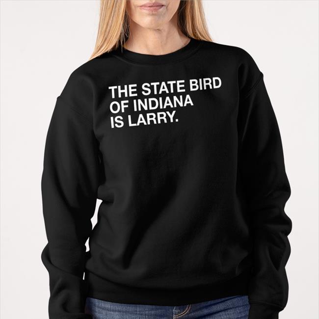 The State Bird Of Indiana Is Larry Shirt Black