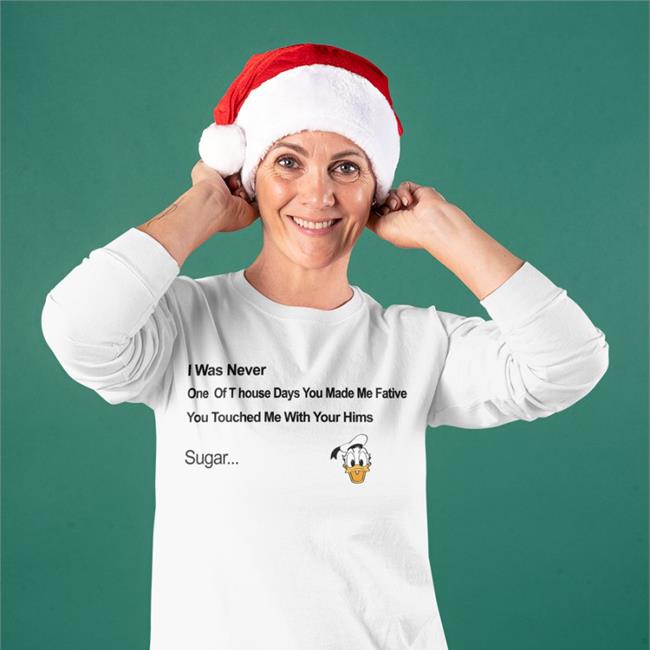 Donald Donal Bebek Head I Was Never One Of T house Days You Made Me Fative Tee Shirt Poorly Translated Shirts