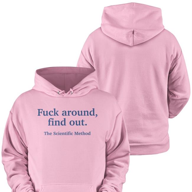 Fuck Around Find Out The Scientific Method Shirts
