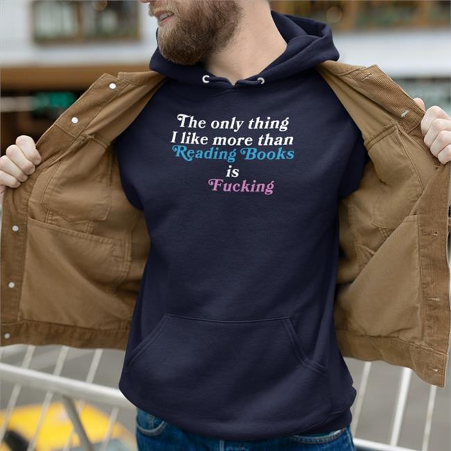 The Only Thing I Like More Than Reading Books Is Fucking T Shirt