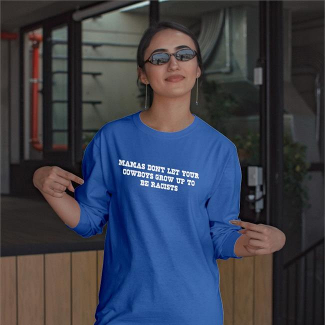 Mamas Don't Let Your Cowboys Grow Up To Be Racists Sweatshirt
