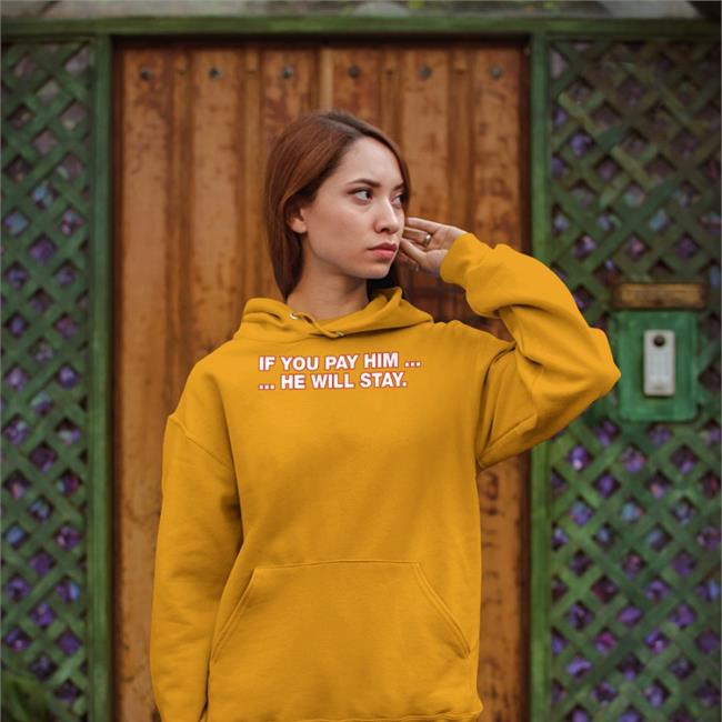 If You Pay Him He Will Stay Hoodie