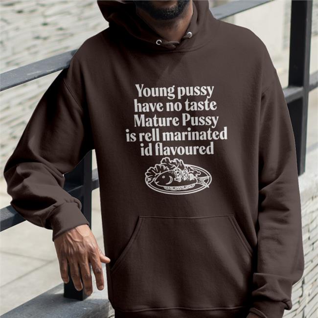 Young Pussy Have Notaste Nature Pussy Ell Marinatel Id Flavoured Sweatshirt