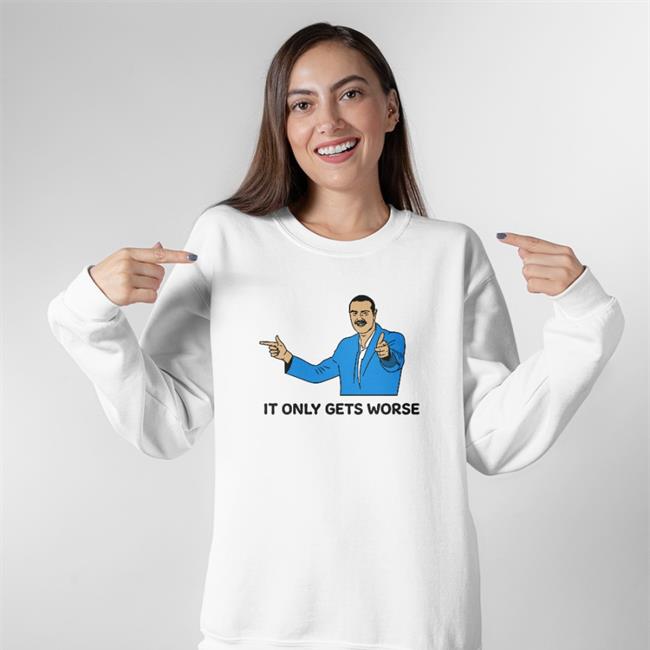 Shitheadsteve It Only Gets Worse Shirt