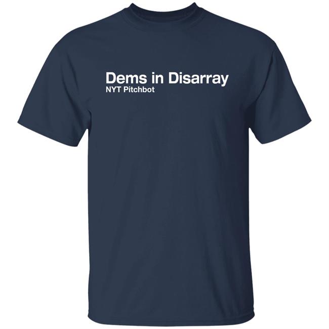 Inksoft Store Nyt Pitchbot Shop Dems In Disarray Shirt New York Times Pitchbot