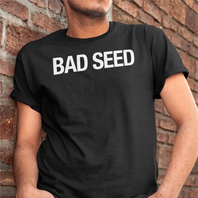 Bad Seed T Shirt