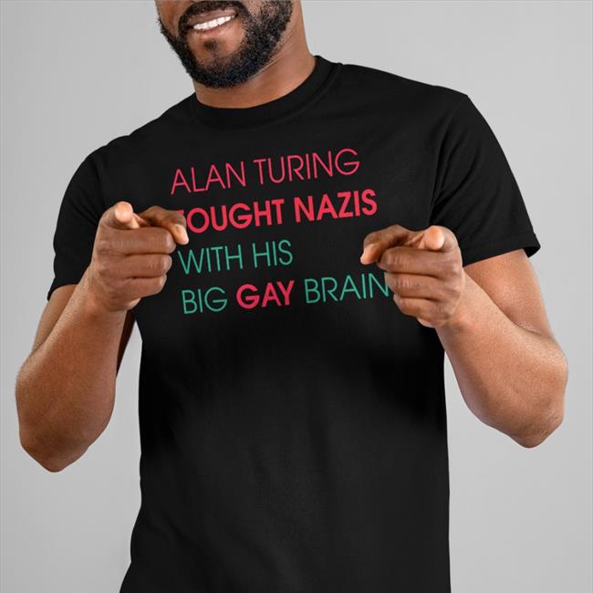 Alan Turing Fought Nazis With His Big Gay Brain New Shirt