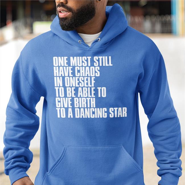 Rkive One Must Still Have Chaos In Oneself To Be Able To Give Birth To A Dancing Star Tee Friedrich Nietzsche