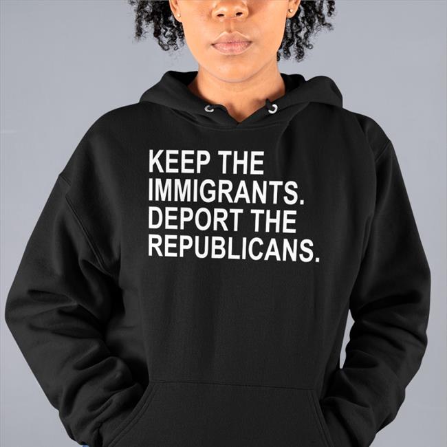 Keep The Immigrants Deport The Republicans Long Sleeve T Shirt Ohemgeeitsalyssa