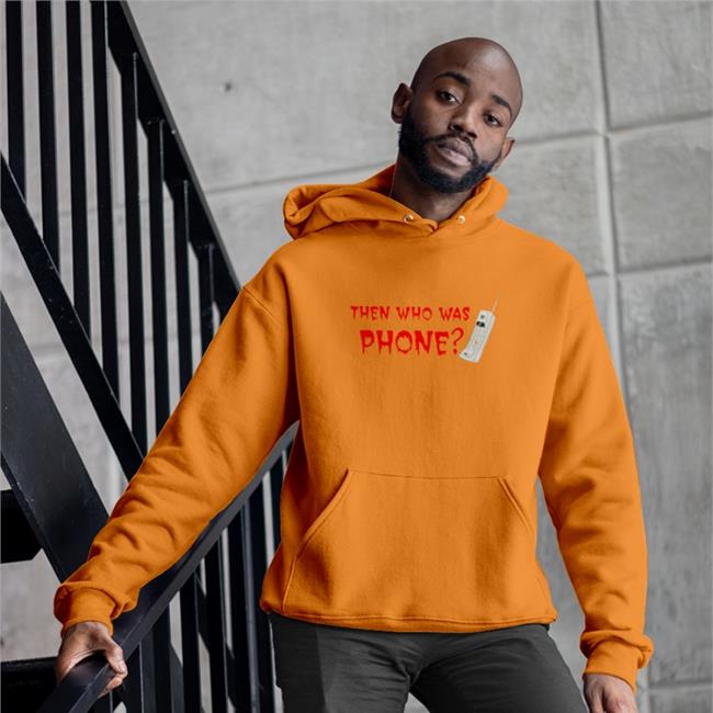 Then Who Was Phone Shirt 2022