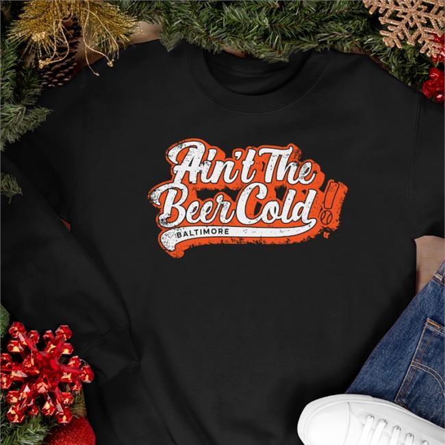 Breakingt Merch Ain't The Beer Cold Baltimore Tee Baltimore Orioles