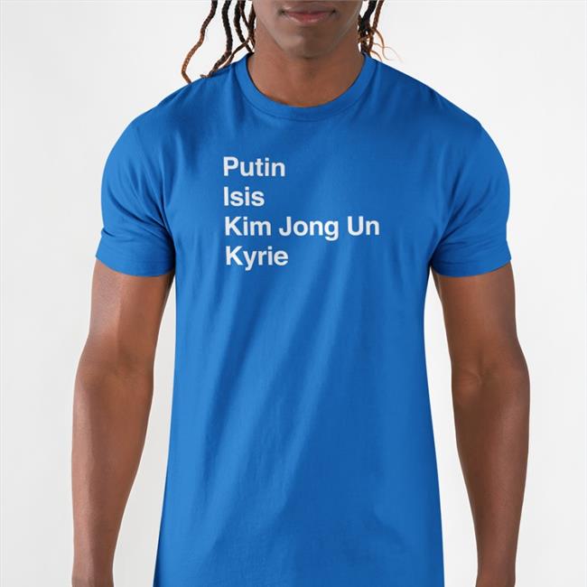 Barstool Sports Merch Putin Isis Kim Jong Un Kyrie Ki List Shirt 2022 A11Even