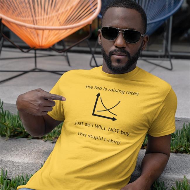 The Fed Is Raising Rates T Shirt
