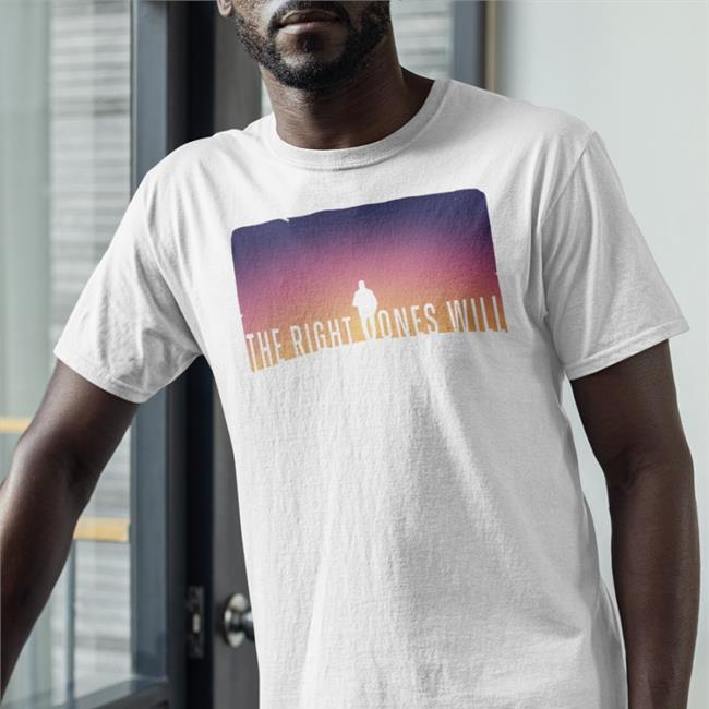 The Right Ones Will Shirts