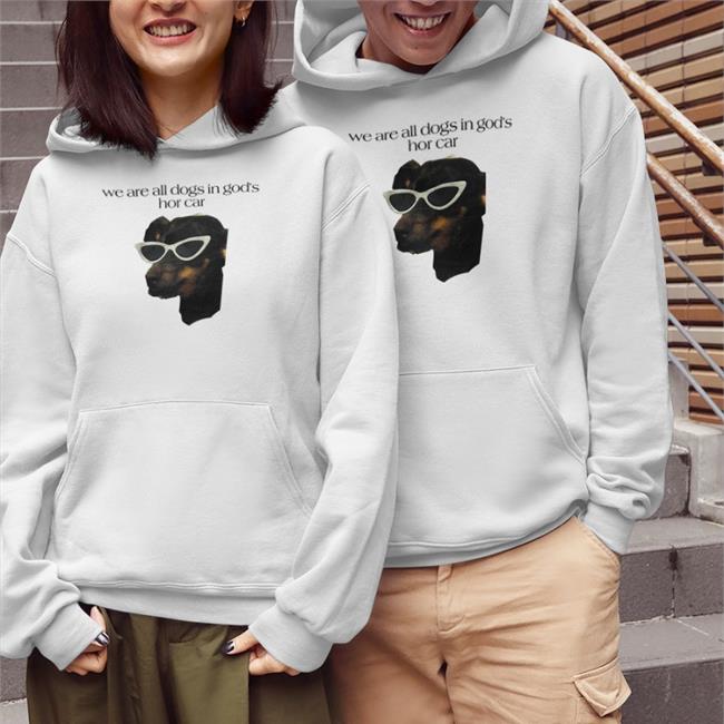 Shirts That Go Hard We Are All Dogs In God's Hot Car Shirt