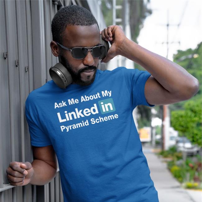 Ask Me About My Linked In Pyramid Scheme Shirt Black Quinton Reviews