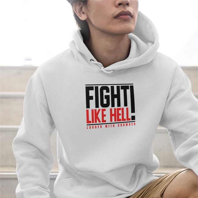 Crowder Shop Fight Like Hell Louder With Crowder Sweatshirts Steven Crowder Fred Wellman