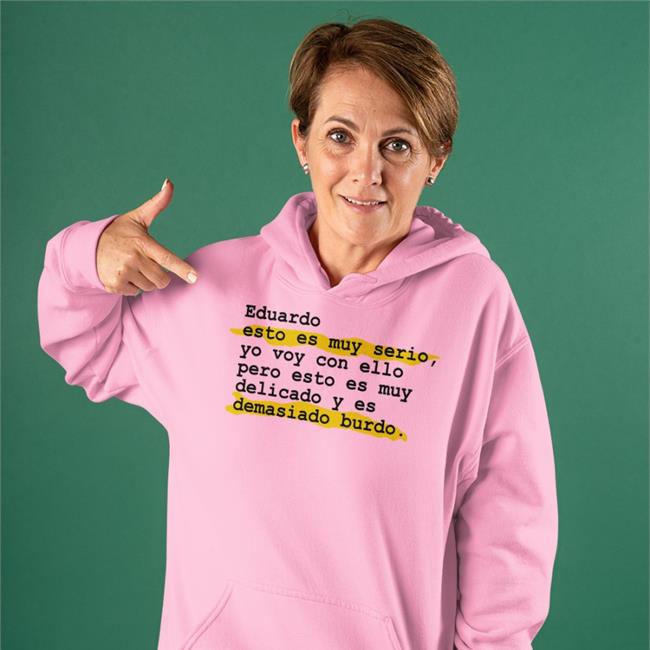 Eduardo Esto Es Muy Serio Yo Voy Con Ello Pero Esto Es Muy Delicado Y Es Demasiado Burdo Shirt