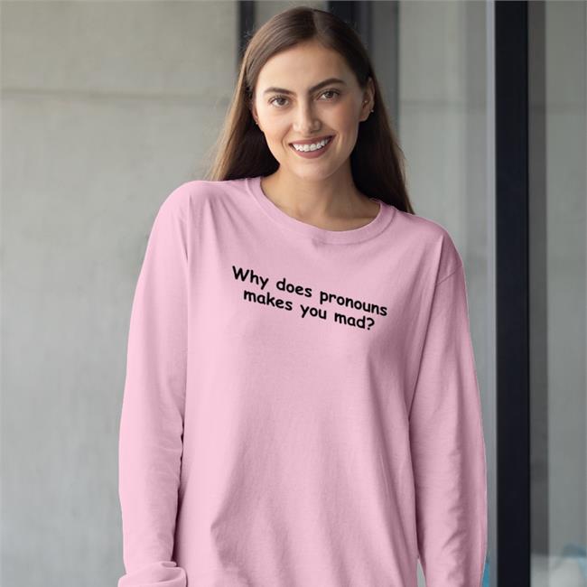 Why Does Pronouns Makes You Mad Hoodie