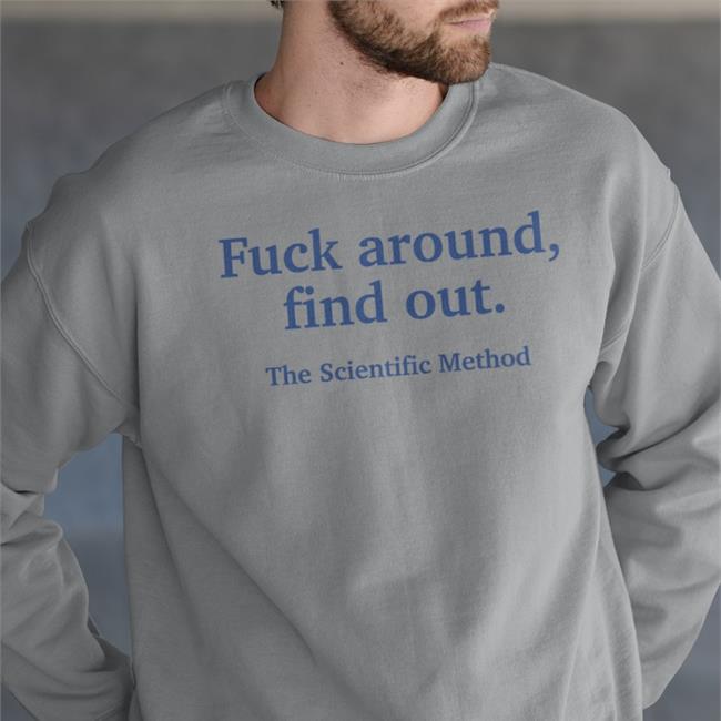 Fuck Around Find Out The Scientific Method T Shirt