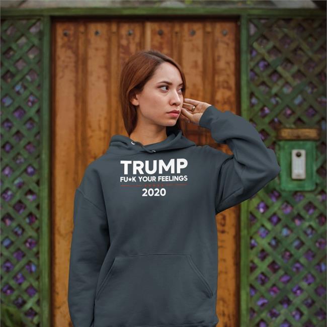Trump Fuck Your Feelings 2020 Hoodies Bourbon And Wine Girl